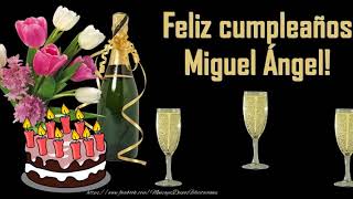 Happy Birthday Miguel Ángel! ¡Feliz Cumpleaños Miguel Ángel!