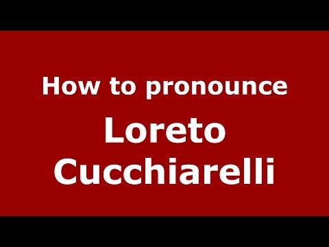 How to pronounce Loreto Cucchiarelli (Italian/Italy)  - PronounceNames.com