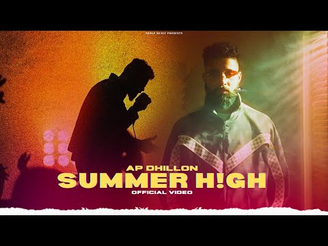 Summer High - AP Dhillon (Official Video) Gurinder Gill | AP Dhillon New Song