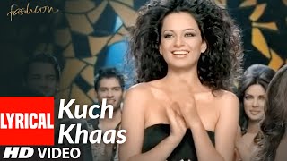 KUCH KHAAS Lyrical | Fashion | Priyanka Chopra, Kangna Ranawat | Mohit Chauhan, Neha Bhasin | DOWNLOAD THIS VIDEO IN MP3, M4A, WEBM, MP4, 3GP ETC