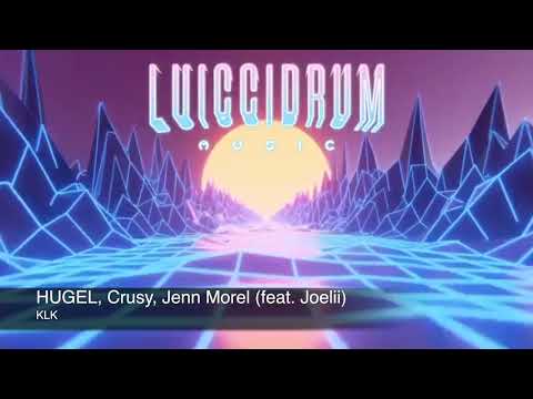 HUGEL, Crusy, Jenn Morel (feat. Joelii) - KLK