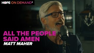 Matt Maher &quot;All The People Said Amen&quot;