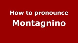How to pronounce Montagnino