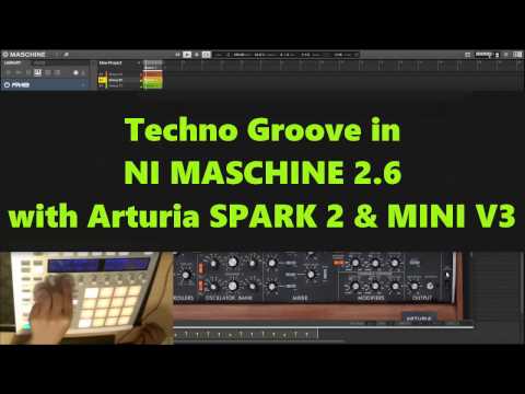 Maschine 2.6 Tutorial - Techno Groove with Arturia SPARK - MINI V3 and FM8 (2017)