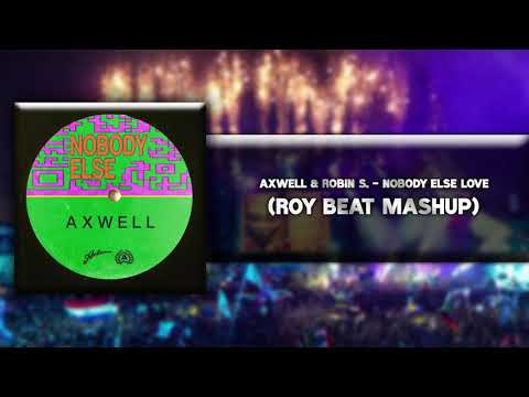 Axwell & Robin S - Show Me Nobody Else﻿ (RoyBeat Mashup)