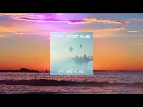 Tobÿ & Sunset Oasis - We Have Everything We Need (Lyrics)