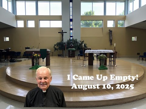 “I Came Up Empty” – Father Larry’s Weekly Homily  Wisdom, Hebrews, Luke