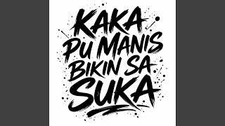 Download lagu Kaka Pu Manis Bikin Sa Suka mp3