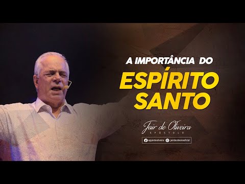 Apóstolo Jair de Oliveira | A IMPORTÂNCIA DO ESPÍRITO SANTO