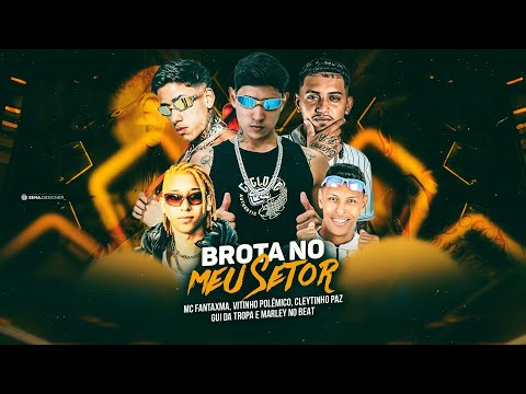 BROTA NO MEU SETOR - CLEYTINHO PAZ, MC FANTAXMA, VITINHO POLEMICO, GUI DA TROPA E MARLEY NO BEAT