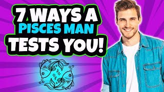 7 Ways Your Pisces Man Test You! Tips On Dating A Pisces Man