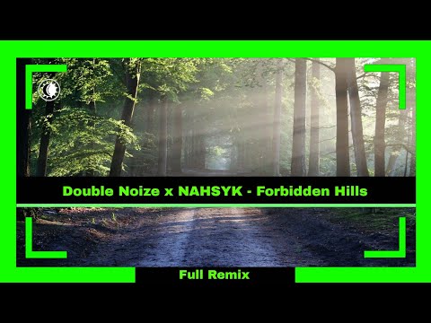 Double Noize x NAHSYK - Forbidden Hills | Full Remix