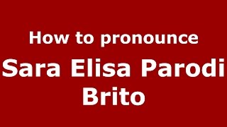 How to pronounce Sara Elisa Parodi Brito