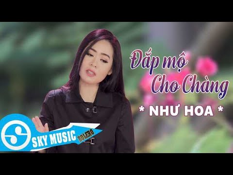 Đắp mộ cho chàng - Như Hoa