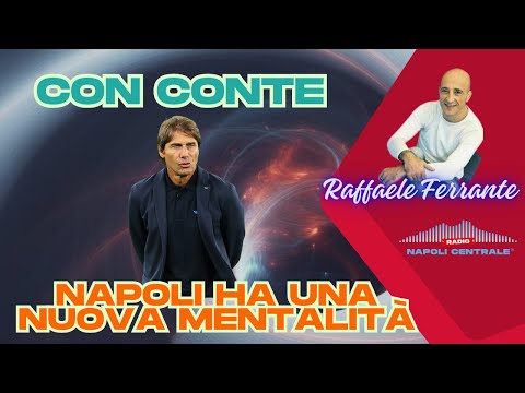 Raffaele Ferrante (I Ditelo Voi): "With Conte, Napoli has a new mentality."