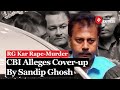 RG Kar Ex Principal Wanted To Hush Up Rape Murder Turn It Into Suicide Case CBI To Court