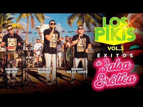NANDO DE LA GENTE | RONALD BORJAS | ADELMO GAUNA | SON “LOS PIKIS “, ÉXITOS DE SALSA EROTICA VOL 3