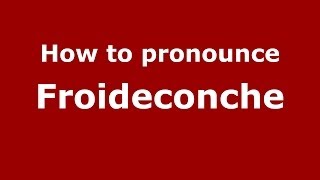 How to pronounce Froideconche