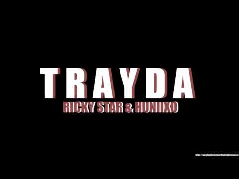 TRAYDA   Huniixo Ft  Ricky Star Prod !!!!!!!!!!!!!!