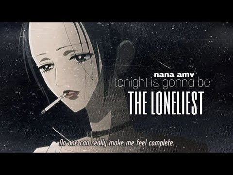 𝙩𝙤𝙣𝙞𝙜𝙝𝙩 𝙞𝙨 𝙜𝙤𝙣𝙣𝙖 𝙗𝙚 𝙩𝙝𝙚 𝙡𝙤𝙣𝙚𝙡𝙞𝙚𝙨𝙩 「Nana AMV