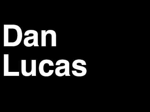 How to Pronounce Dan Lucas