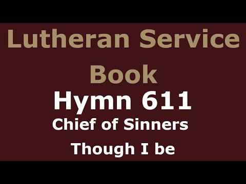 LSB 611 - Chief of Sinners Though I be