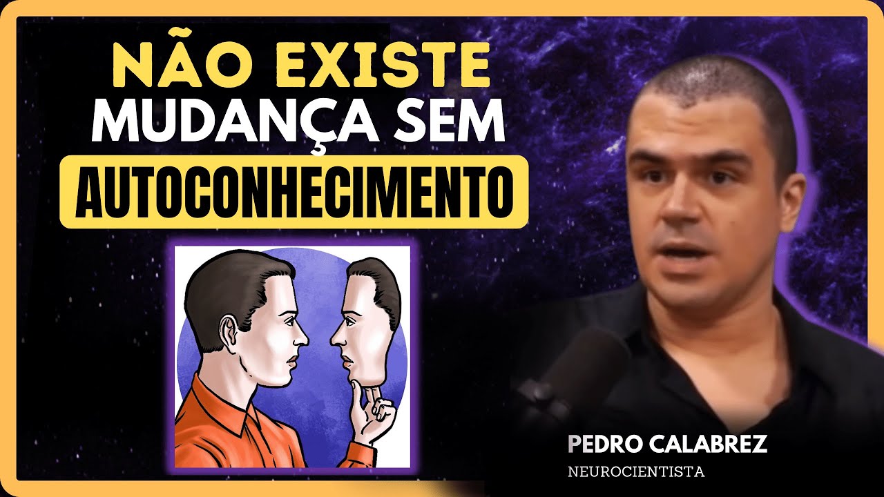 Neurociência Revela: Como o Autoconhecimento Impulsiona Mudanças Surpreendentes | Pedro Calabrez