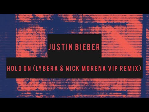 Justin Bieber - Hold On (Lybera & Nick Morena VIP Remix)