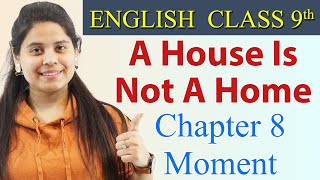 A House Is Not A Home - Class 9 - English   Moment