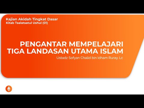 Pengantar Mempelajari Tiga Landasan Utama Islam - Kitab Tsalatsatul Ushul (01)