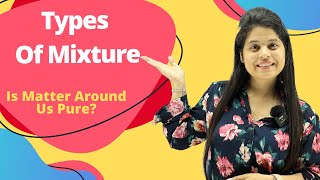 Types Of Mixture | Chapter 2 | Is Matter Around Us Pure? | Class 9 Science