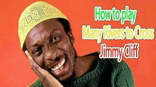 HOW TO PLAY(MANY RIVERS TO CROSS - JIMMY CLIFF )( # 7 )