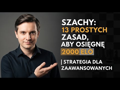 Szachy: 13 Prostych Zasad, aby Osiągnąć 2000 ELO | Strategia dla Zaawansowanych
