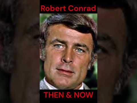 ROBERT CONRAD : THEN AND NOW