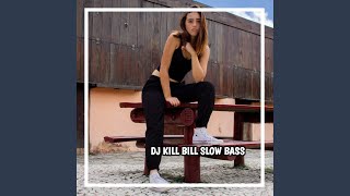 Download lagu DJ KILL BILL SLOW BASS... mp3