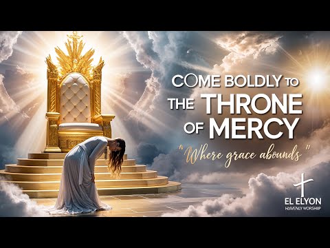 Throne of Mercy | Prophetic Worship & Soaking Encounter | El Elyon Heavenly Worship