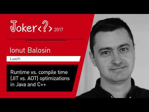Ionut Balosin — Runtime vs. compile time (JIT vs. AOT) optimizations in Java and C++