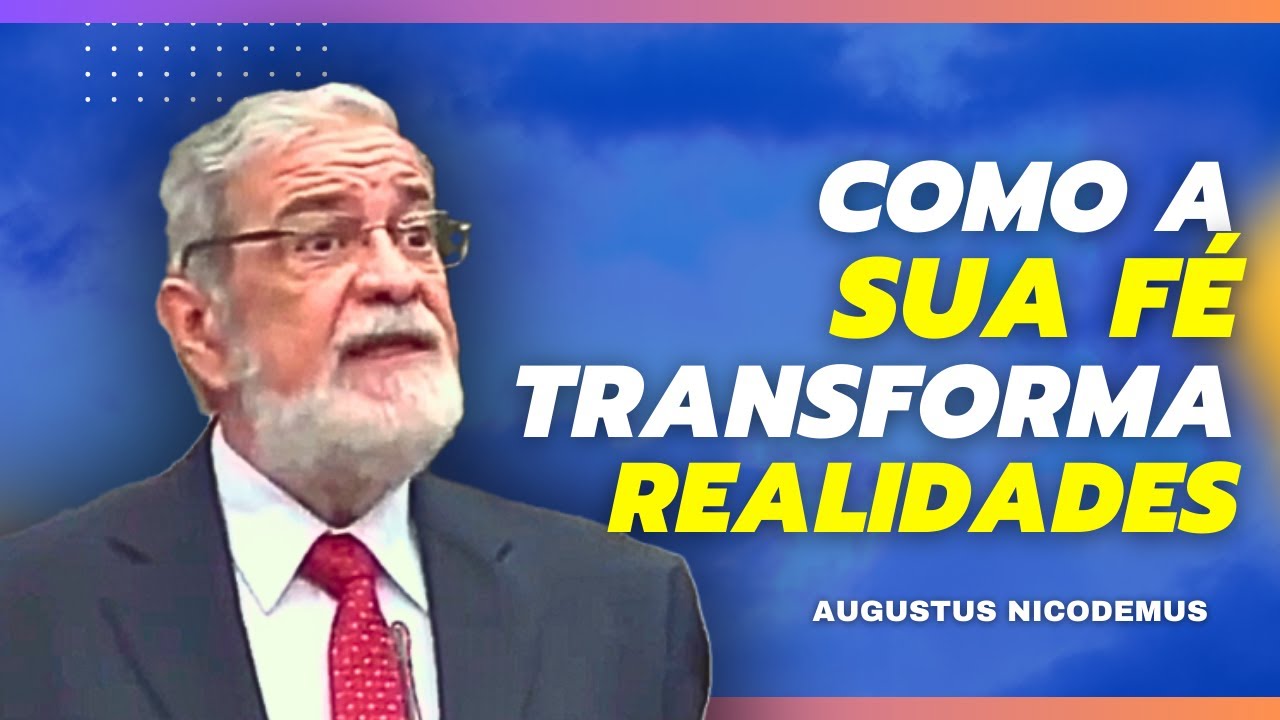 TRANSFORME SUA REALIDADE ATRAVÉS DA FÉ - AUGUSTUS NICODEMUS