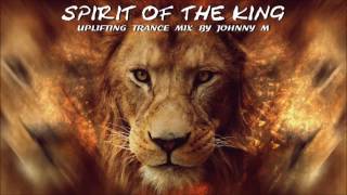 Spirit Of The King | The Best Of Uplifting Trance | 2017 Mixed By Johnny M