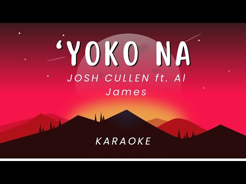 JOSH CULLEN ft. Al James - ‘Yoko Na’ | KARAOKE VERSION