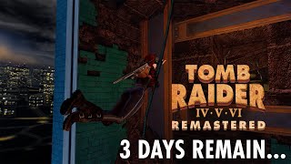 Tomb Raider IV-VI Remastered - 3 Days Remain...