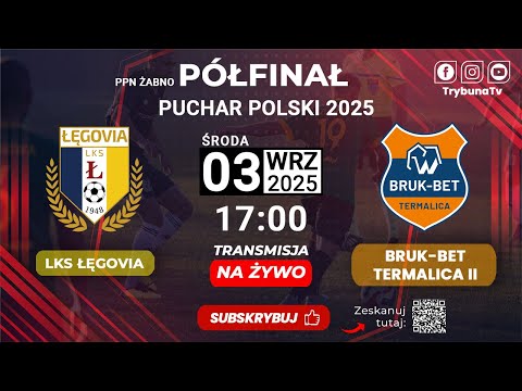 🔴NA ŻYWO! PÓŁFINAŁ PUCHAR POLSKI 2025! LKS ŁĘGOVIA vs BRUK-BET TERMALICA NIECIECZA II