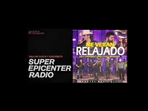 Luis R Conriquez Ft  Jesus Payan e imparables   Me Veran Relajado epicenter