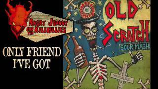 Angry Johnny And The Killbillies-Only Friend I&#39;ve Got