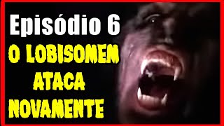 O LOBISOMEM ATACA NOVAMENTE (1987) - RESUMO E ANÁLISE DO EPISÓDIO 6
