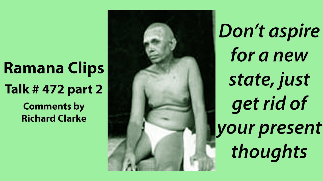 Don’t aspire for a new state, just get rid of your present thoughts - Ramana Clips Talk # 472 part 2