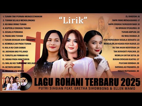 LAGU ROHANI GRETHA SIHOMBING, ELLEN MAMO & PUTRI SIAGIAN FULL ALBUM (LIRIK) TERBARU 2025 TERPOPULER