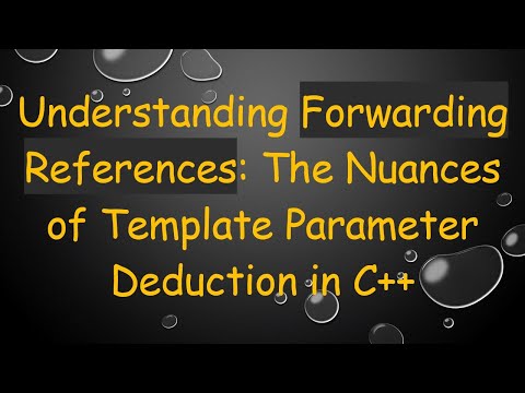 Understanding Forwarding References: The Nuances of Template Parameter Deduction in C++