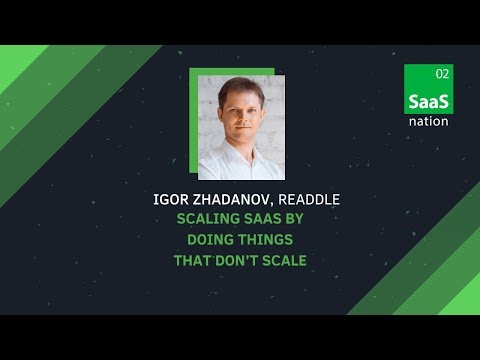 Igor Zhadanov. Readdle. Scaling SaaS by doing things that don’t scale. SN 2017