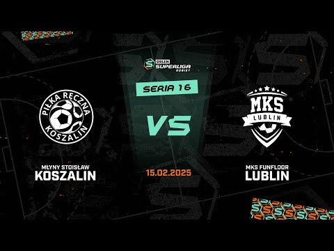 16. seria: Młyny Stoisław Koszalin - MKS FunFloor Lublin [SKRÓT]